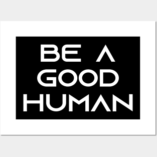 be a good human Posters and Art